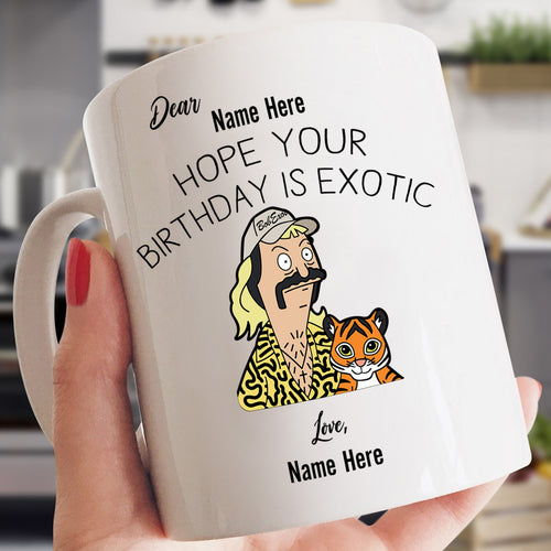 HOPE YOUR BIRTHDAY IS EXOTIC - PERSONALIZE FUNNY MUG