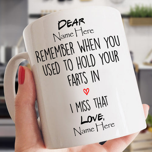 REMEMBER WHEN YOU USED TO HOLD YOUR FARTS IN - PERSONALIZE MUG