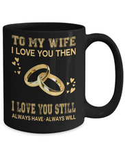 Load image into Gallery viewer, I LOVE YOU THEN I LOVE YOU STILL - TO MY WIFE MUG - NLD STORE