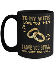 Load image into Gallery viewer, I LOVE YOU THEN I LOVE YOU STILL - TO MY WIFE MUG - NLD STORE