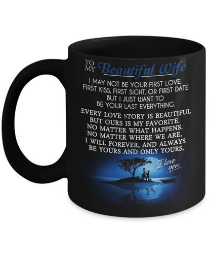 I MAY NOT BE YOUR FIRST LOVE - TO MY WIFE MUG - NLD STORE