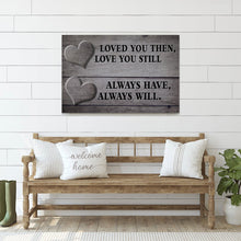 Load image into Gallery viewer, &quot;LOVED YOU THEN, LOVE YOU STILL - ALWAYS HAVE, ALWAYS WILL.&quot; - PREMIUM CANVAS, POSTER
