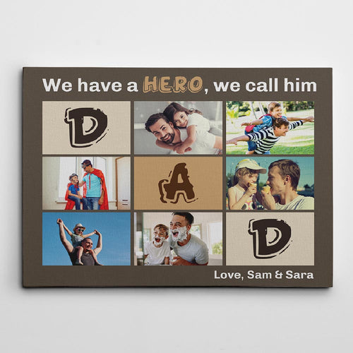 “We Have A Hero We Call Him Dad” - Premium Personalize Photo Canvas, Poster