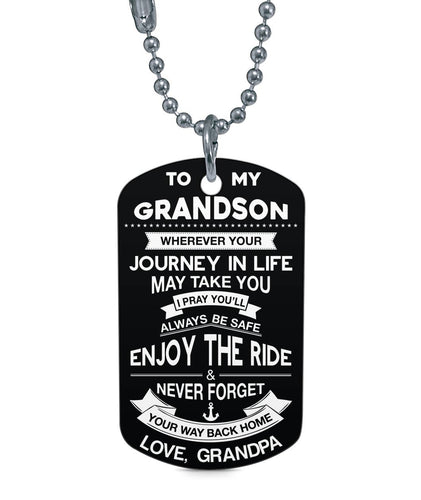 ENJOY THE RIDE AND NEVER FORGET YOUR WAY BACK HOME - TO MY GRANDSON DOG TAG - NLD STORE